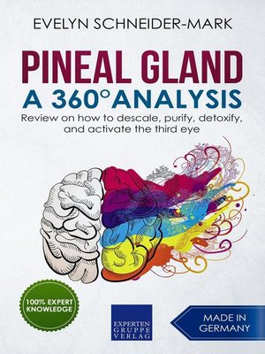 cover image of Pineal Gland – a 360° Analysis--Review on How to Descale, Purify, Detoxify, and Activate the Third Eye